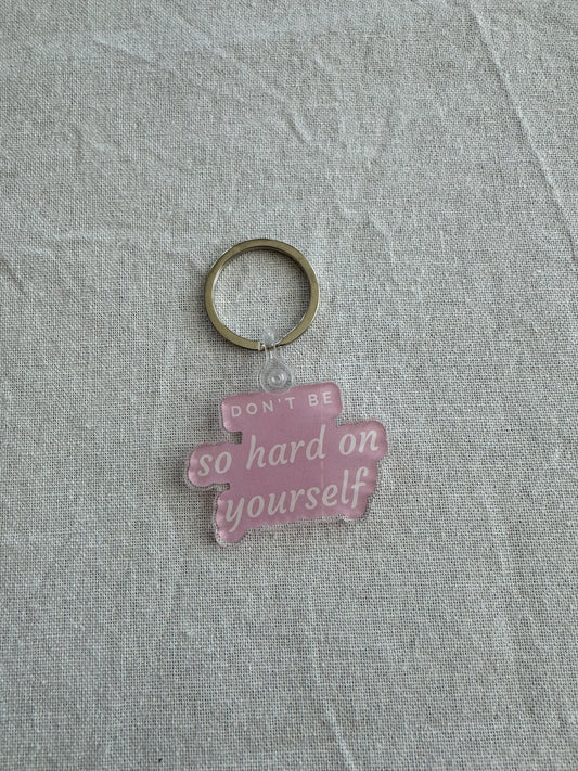 Don't Be So Hard On Yourself Keychain