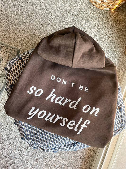 Don't Be So Hard On Yourself Hoodie - Brown